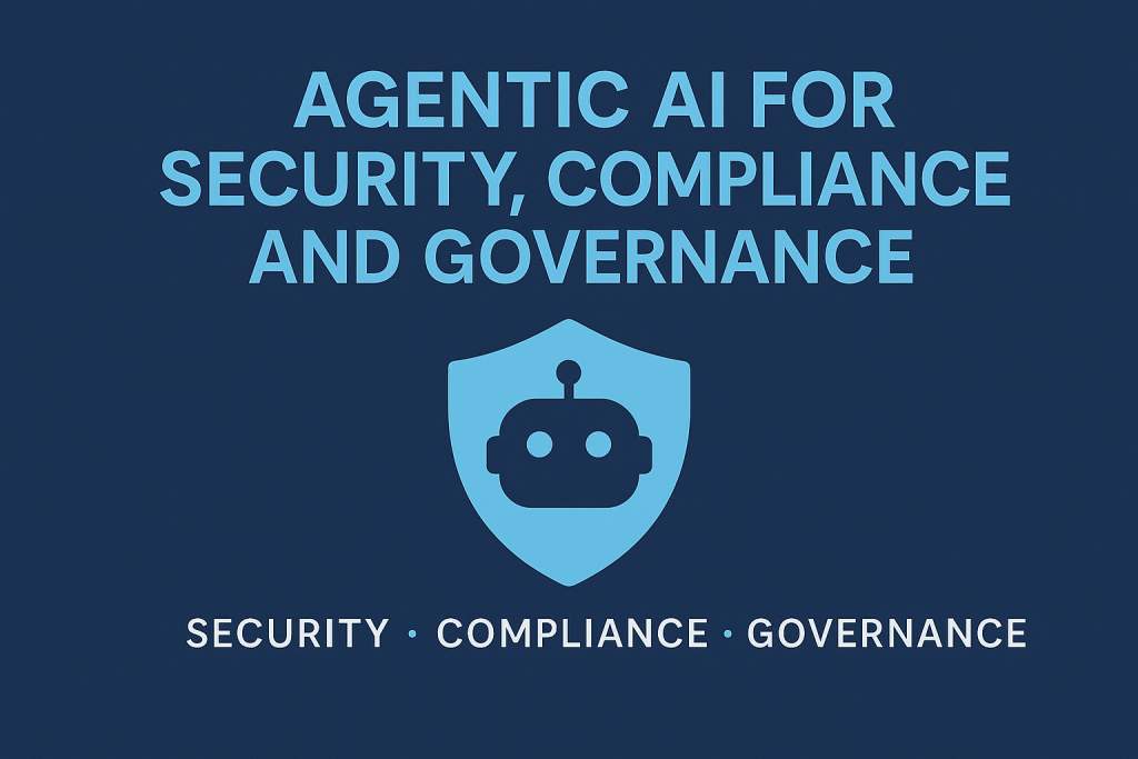 Agentic AI: Security, Compliance, and Governance
